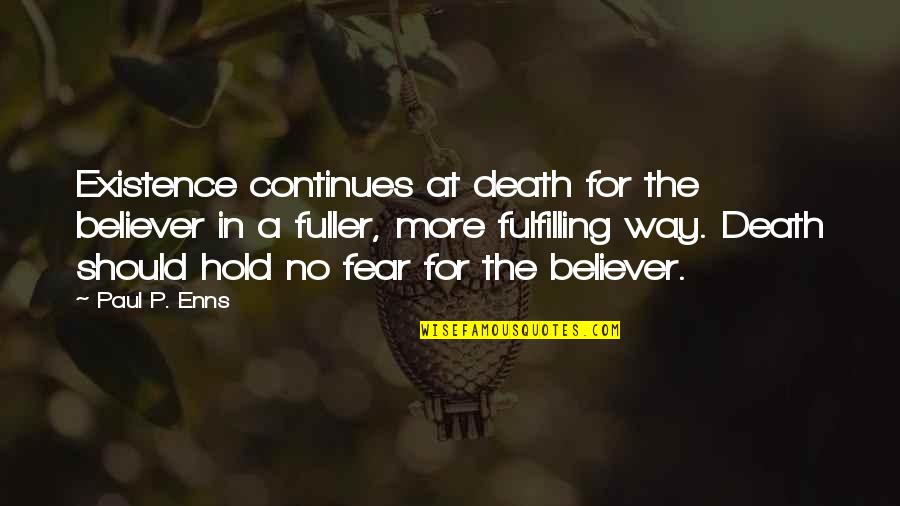 No Fear Death Quotes By Paul P. Enns: Existence continues at death for the believer in