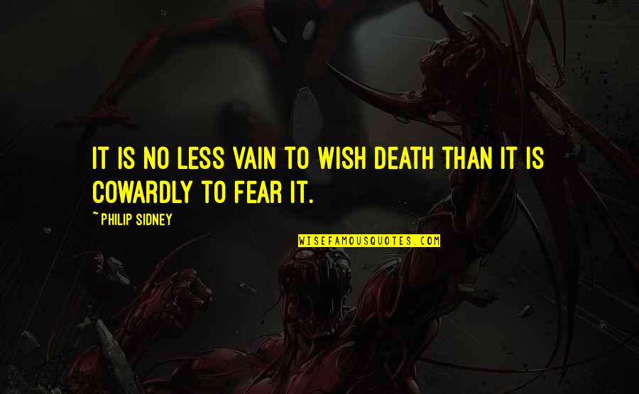No Fear Death Quotes By Philip Sidney: It is no less vain to wish death