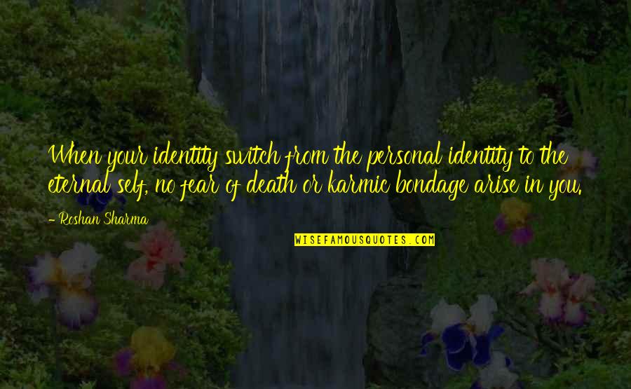No Fear Death Quotes By Roshan Sharma: When your identity switch from the personal identity