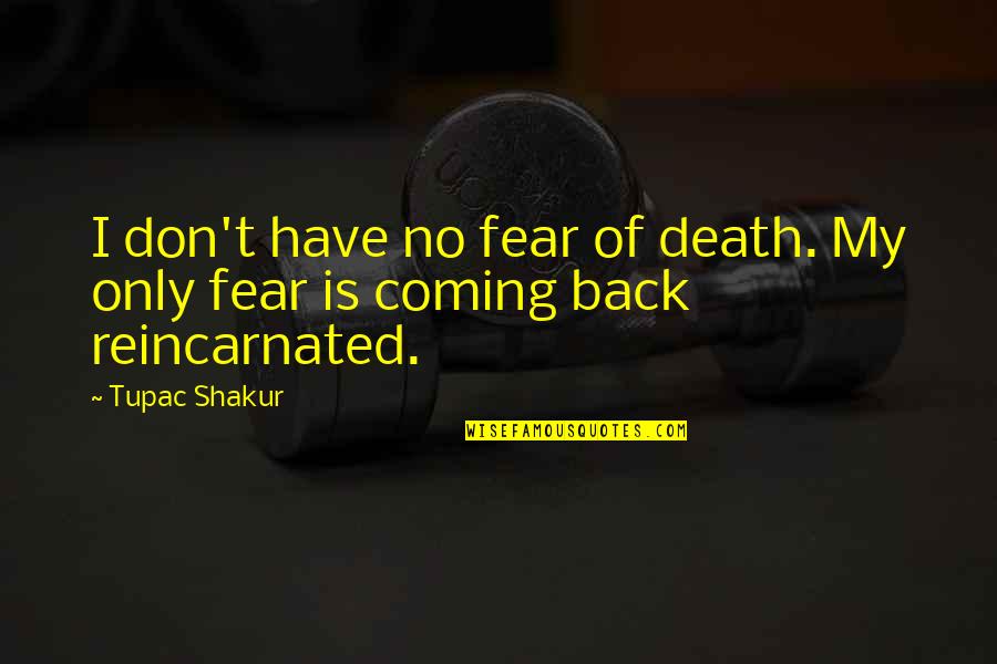No Fear Death Quotes By Tupac Shakur: I don't have no fear of death. My