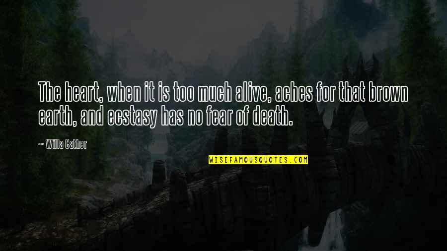 No Fear Death Quotes By Willa Cather: The heart, when it is too much alive,