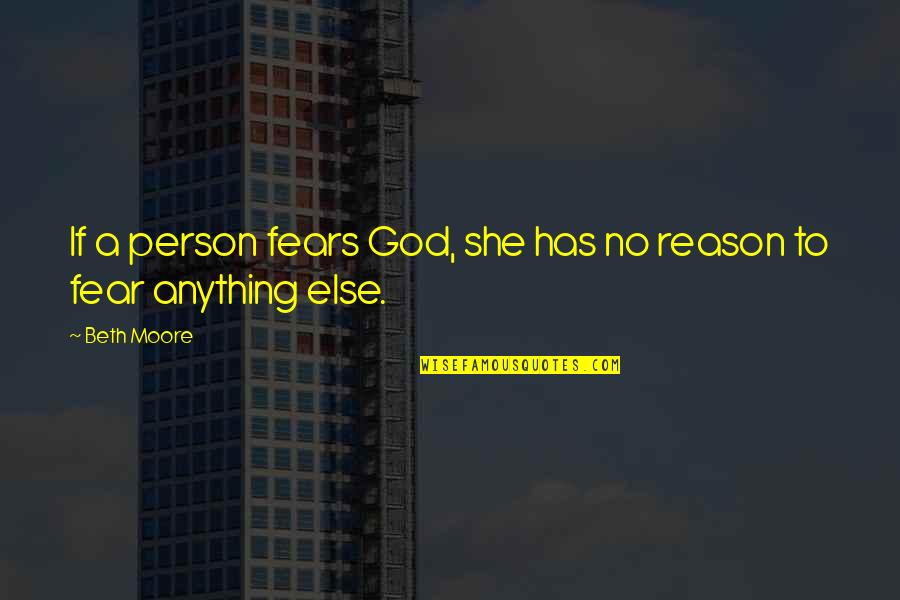 No Fear God Quotes By Beth Moore: If a person fears God, she has no