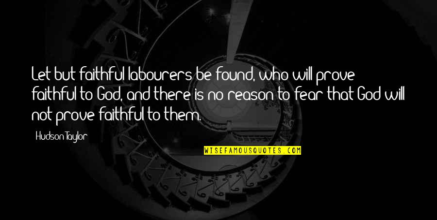 No Fear God Quotes By Hudson Taylor: Let but faithful labourers be found, who will