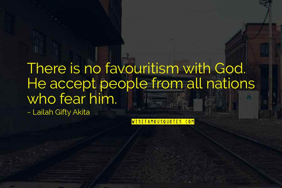 No Fear God Quotes By Lailah Gifty Akita: There is no favouritism with God. He accept