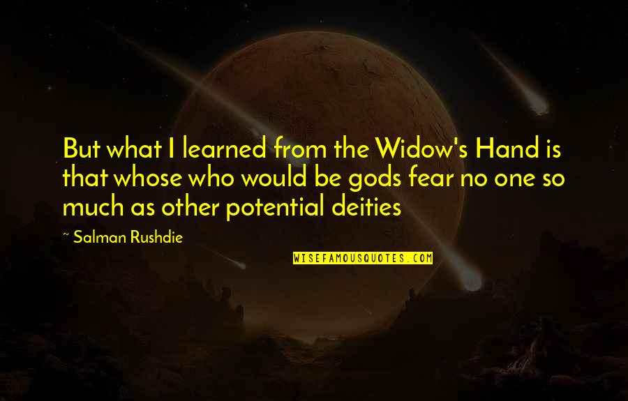 No Fear God Quotes By Salman Rushdie: But what I learned from the Widow's Hand No Fear God Quotes By Salman Rushdie: But what I learned from the Widow's Hand