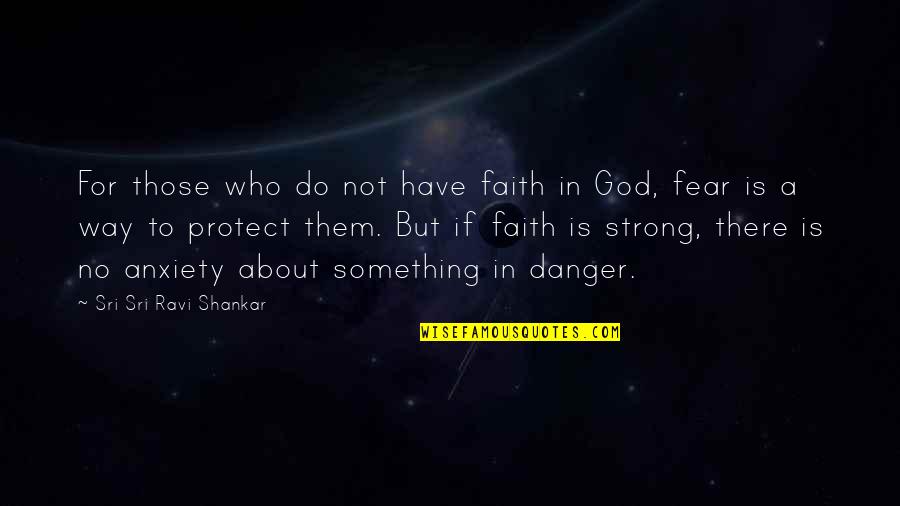 No Fear God Quotes By Sri Sri Ravi Shankar: For those who do not have faith in