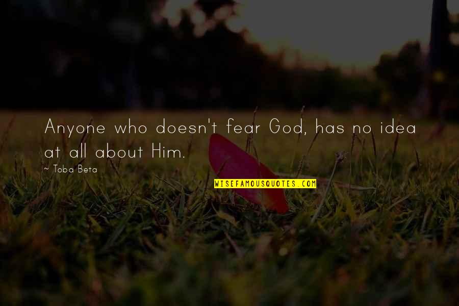 No Fear God Quotes By Toba Beta: Anyone who doesn't fear God, has no idea