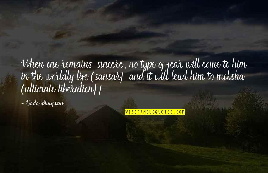 No Fear Life Quotes By Dada Bhagwan: When one remains 'sincere', no type of fear No Fear Life Quotes By Dada Bhagwan: When one remains 'sincere', no type of fear