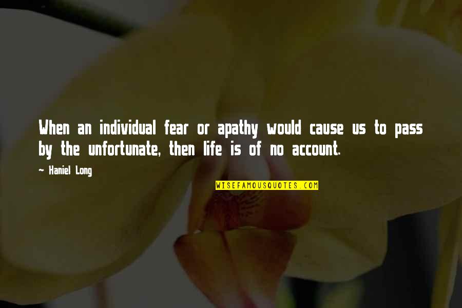 No Fear Life Quotes By Haniel Long: When an individual fear or apathy would cause No Fear Life Quotes By Haniel Long: When an individual fear or apathy would cause