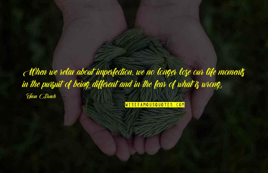 No Fear Life Quotes By Tara Brach: When we relax about imperfection, we no longer No Fear Life Quotes By Tara Brach: When we relax about imperfection, we no longer