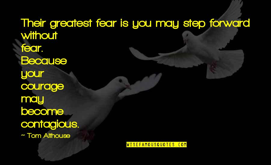 No Fear Life Quotes By Tom Althouse: Their greatest fear is you may step forward No Fear Life Quotes By Tom Althouse: Their greatest fear is you may step forward
