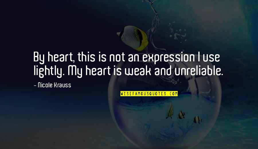 No Fear Tee Shirt Quotes By Nicole Krauss: By heart, this is not an expression I