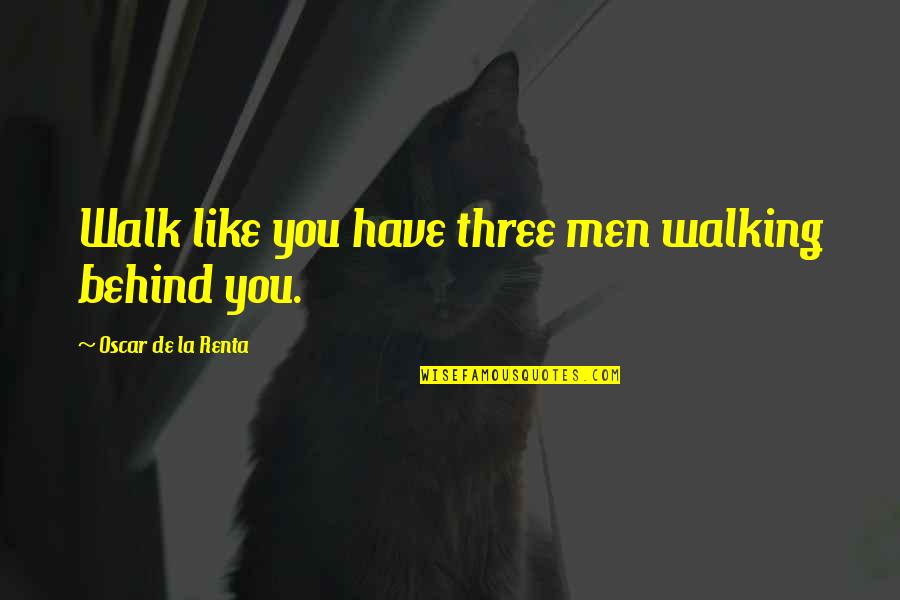 No Fear Tee Shirt Quotes By Oscar De La Renta: Walk like you have three men walking behind No Fear Tee Shirt Quotes By Oscar De La Renta: Walk like you have three men walking behind
