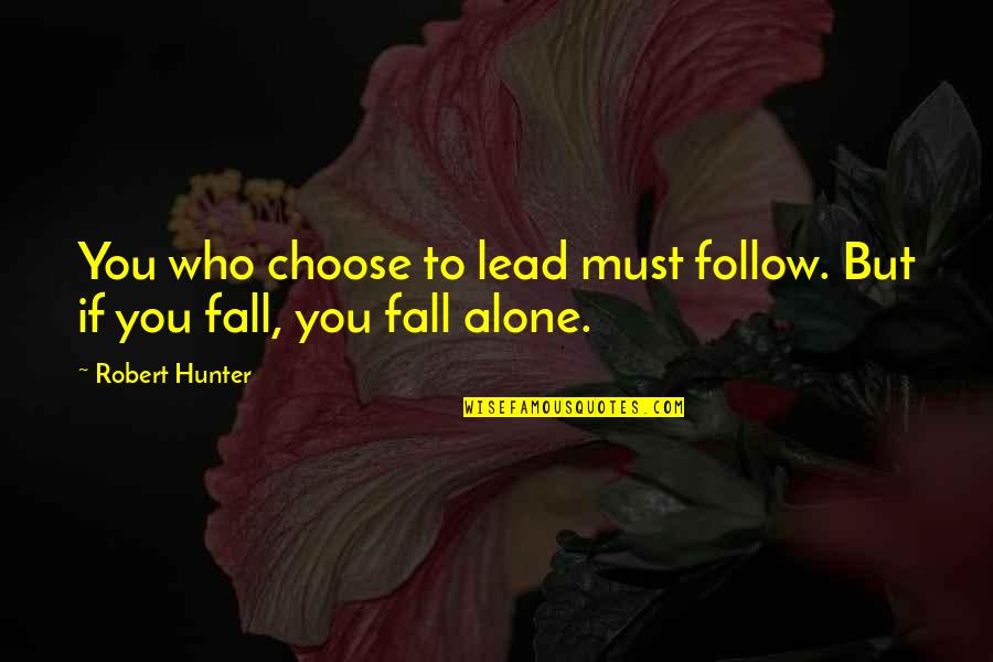 No Fear Tee Shirt Quotes By Robert Hunter: You who choose to lead must follow. But