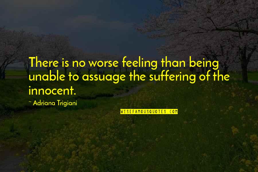 No Feeling Quotes By Adriana Trigiani: There is no worse feeling than being unable