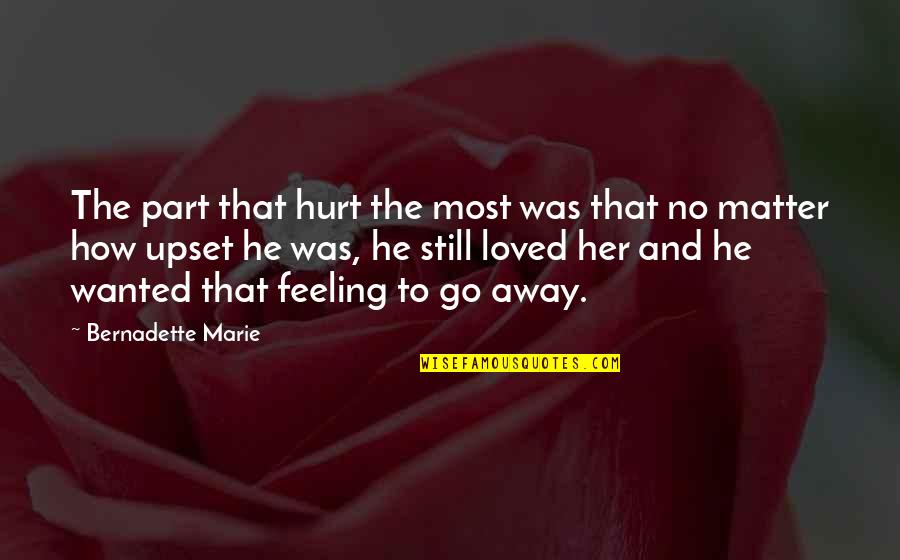 No Feeling Quotes By Bernadette Marie: The part that hurt the most was that