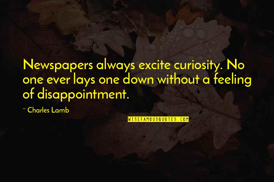 No Feeling Quotes By Charles Lamb: Newspapers always excite curiosity. No one ever lays