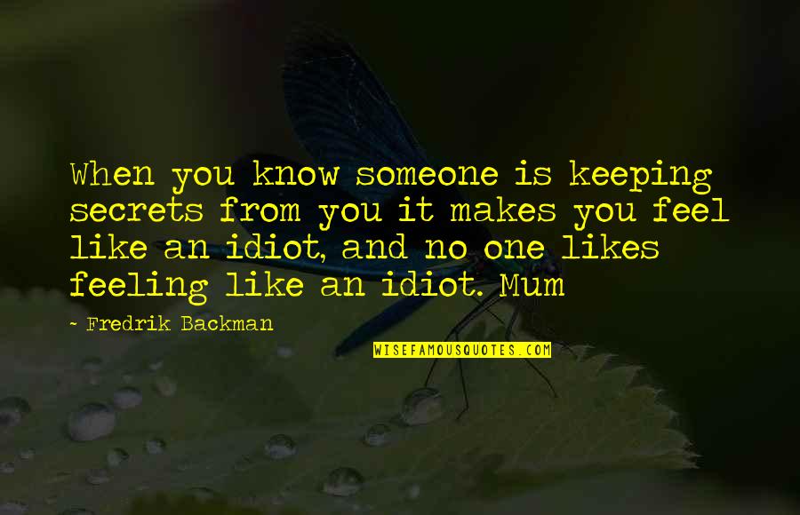 No Feeling Quotes By Fredrik Backman: When you know someone is keeping secrets from