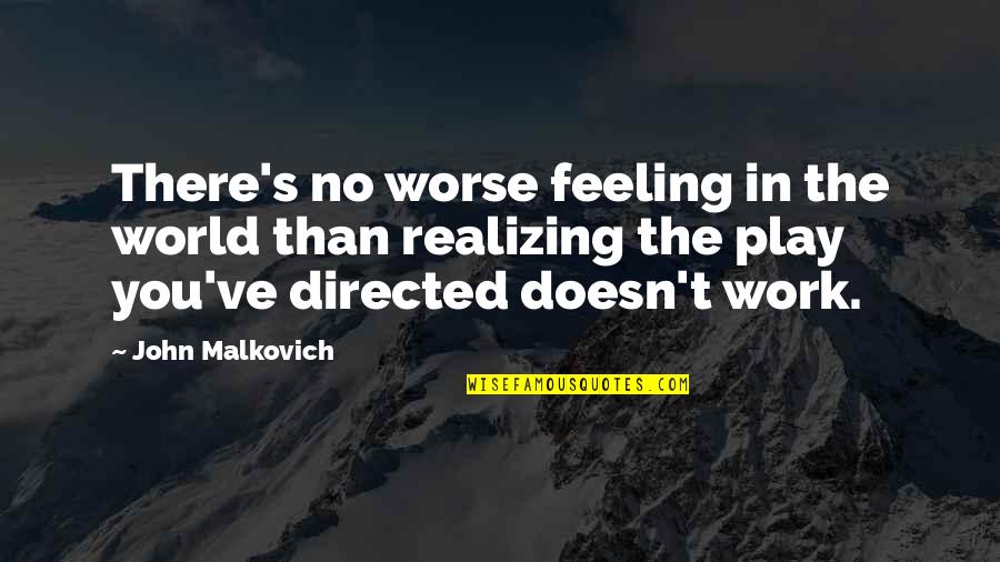 No Feeling Quotes By John Malkovich: There's no worse feeling in the world than