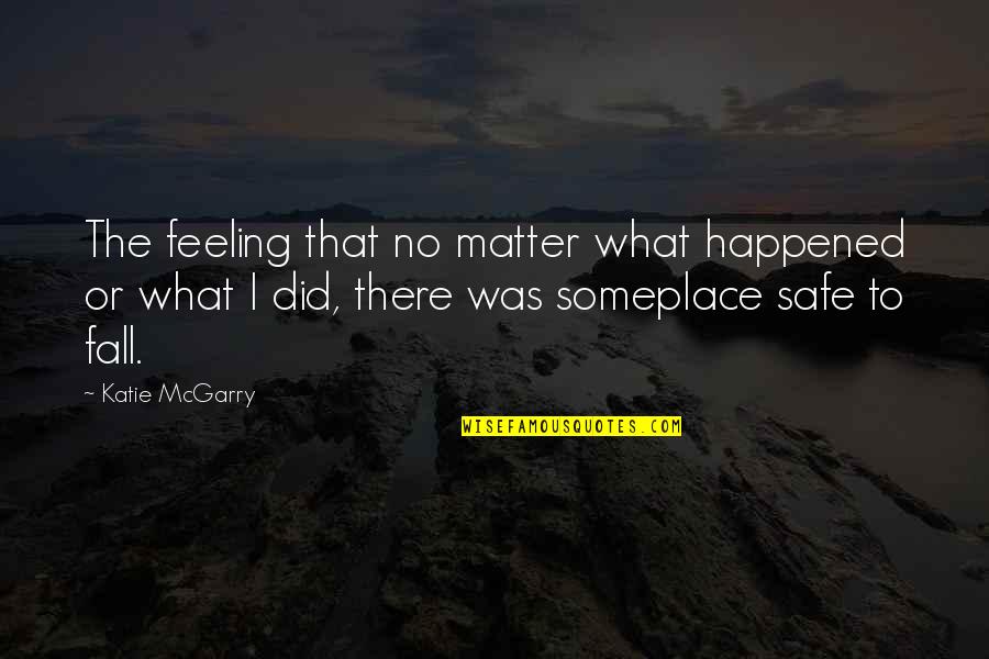 No Feeling Quotes By Katie McGarry: The feeling that no matter what happened or