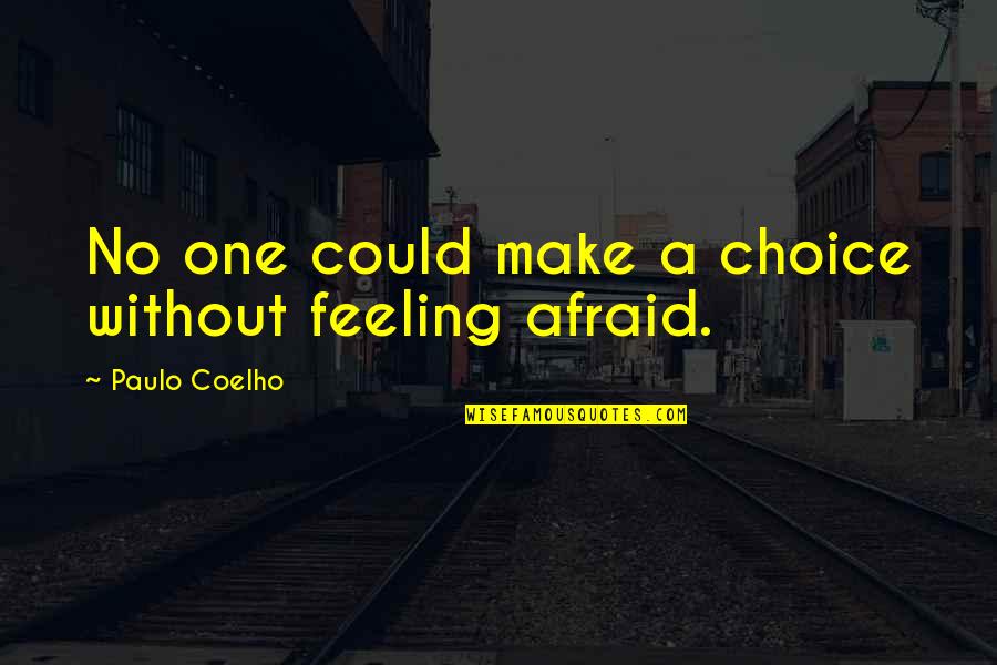 No Feeling Quotes By Paulo Coelho: No one could make a choice without feeling