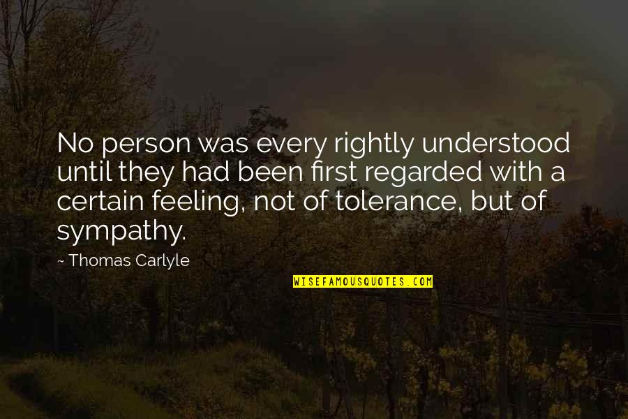 No Feeling Quotes By Thomas Carlyle: No person was every rightly understood until they