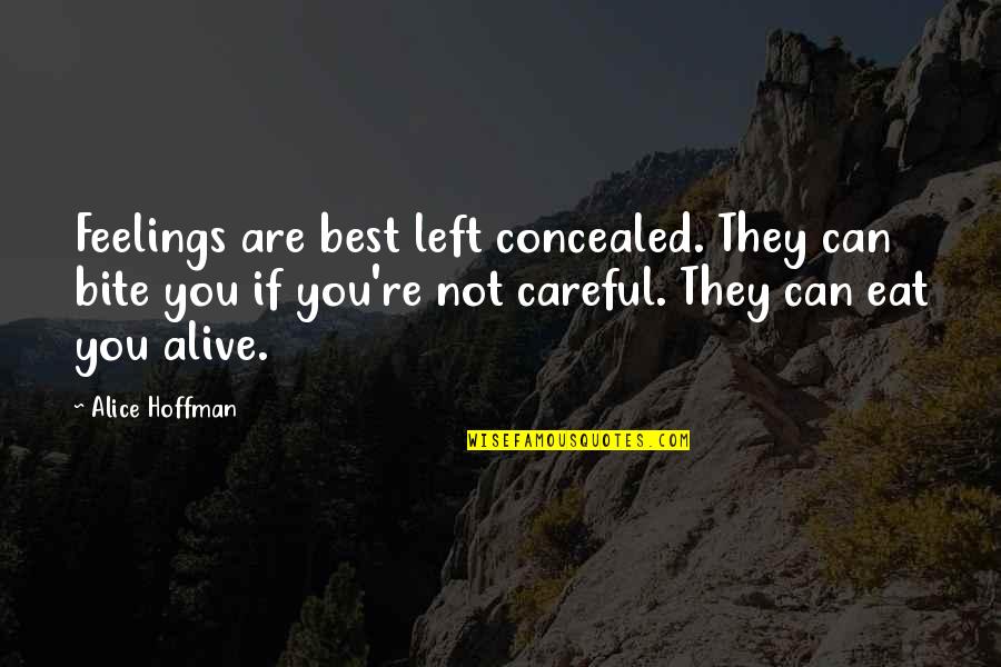 No Feelings Left Quotes By Alice Hoffman: Feelings are best left concealed. They can bite