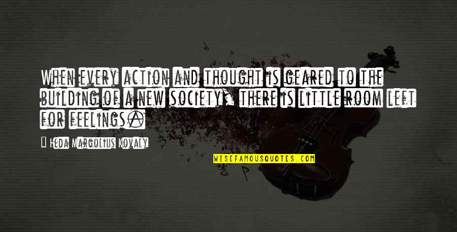 No Feelings Left Quotes By Heda Margolius Kovaly: When every action and thought is geared to No Feelings Left Quotes By Heda Margolius Kovaly: When every action and thought is geared to