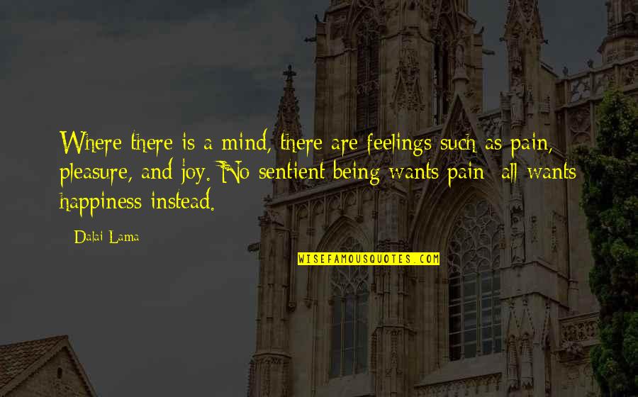 No Feelings No Pain Quotes By Dalai Lama: Where there is a mind, there are feelings