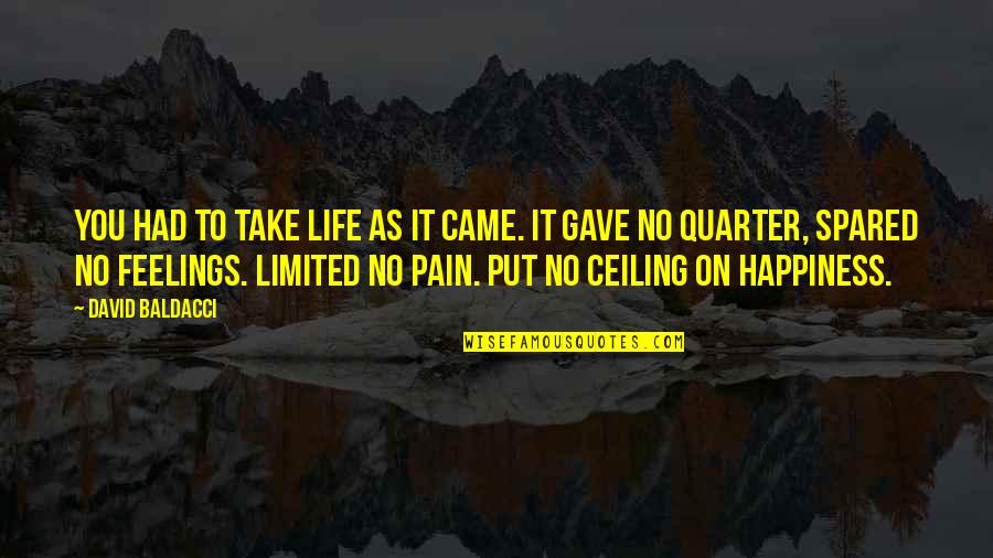 No Feelings No Pain Quotes By David Baldacci: You had to take life as it came.