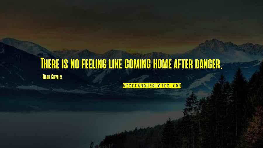 No Feelings Quotes By Bear Grylls: There is no feeling like coming home after No Feelings Quotes By Bear Grylls: There is no feeling like coming home after