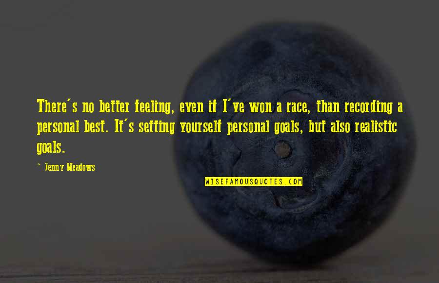 No Feelings Quotes By Jenny Meadows: There's no better feeling, even if I've won No Feelings Quotes By Jenny Meadows: There's no better feeling, even if I've won