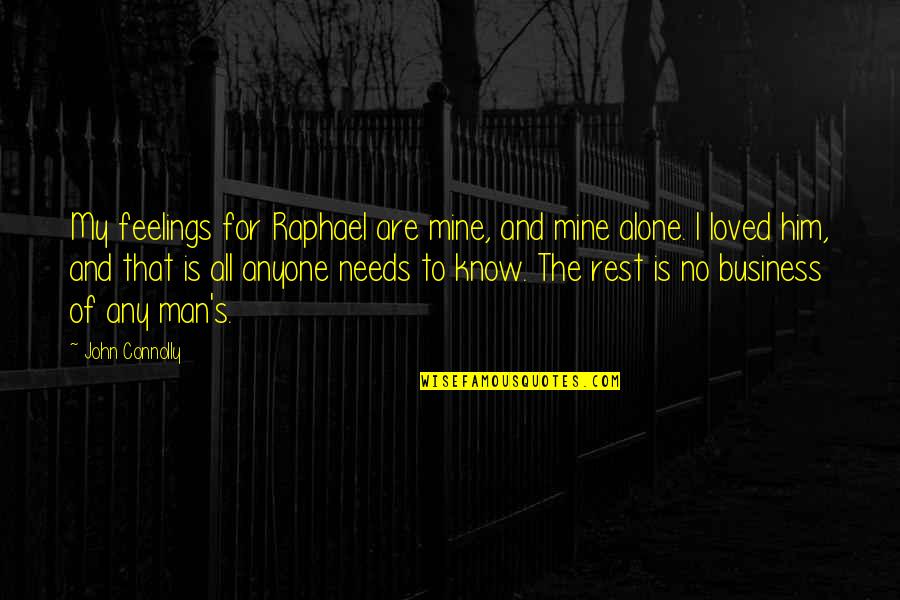 No Feelings Quotes By John Connolly: My feelings for Raphael are mine, and mine No Feelings Quotes By John Connolly: My feelings for Raphael are mine, and mine