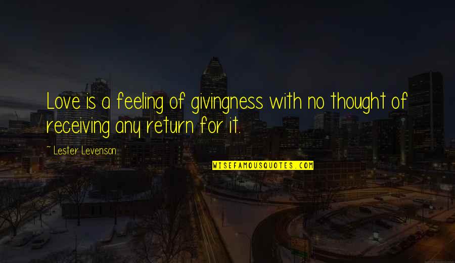 No Feelings Quotes By Lester Levenson: Love is a feeling of givingness with no