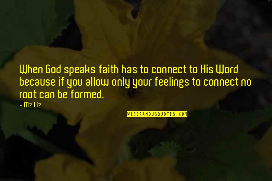No Feelings Quotes By Mz Liz: When God speaks faith has to connect to No Feelings Quotes By Mz Liz: When God speaks faith has to connect to