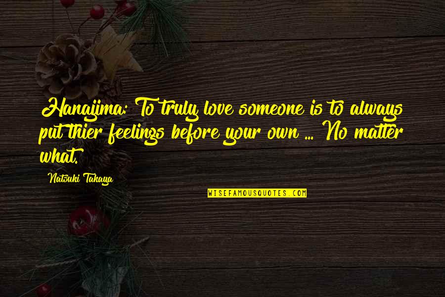 No Feelings Quotes By Natsuki Takaya: Hanajima: To truly love someone is to always No Feelings Quotes By Natsuki Takaya: Hanajima: To truly love someone is to always