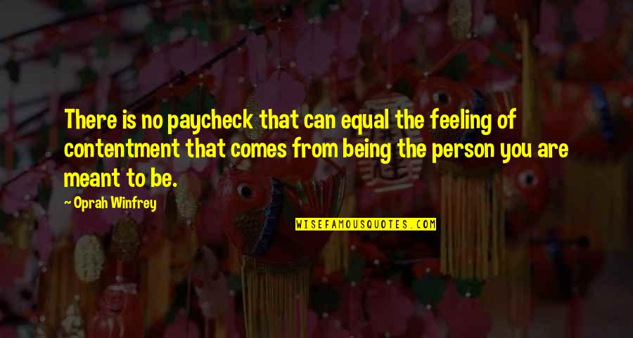 No Feelings Quotes By Oprah Winfrey: There is no paycheck that can equal the No Feelings Quotes By Oprah Winfrey: There is no paycheck that can equal the
