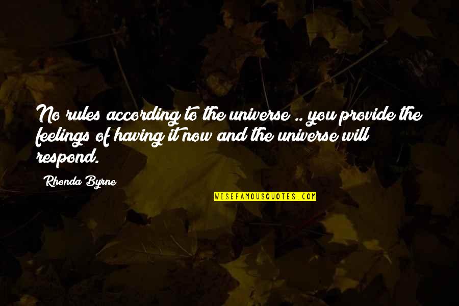 No Feelings Quotes By Rhonda Byrne: No rules according to the universe .. you No Feelings Quotes By Rhonda Byrne: No rules according to the universe .. you