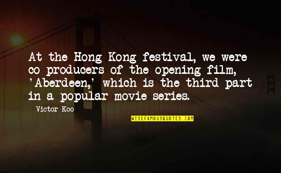 No Festival Quotes By Victor Koo: At the Hong Kong festival, we were co-producers No Festival Quotes By Victor Koo: At the Hong Kong festival, we were co-producers