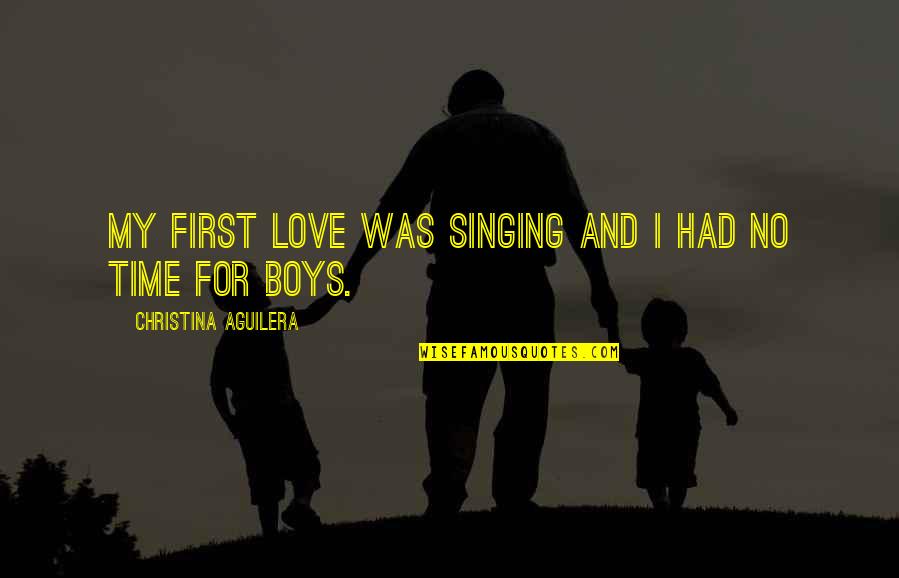 No First Love Quotes By Christina Aguilera: My first love was singing and I had