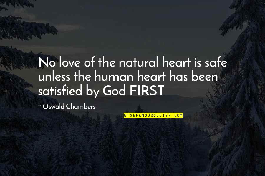 No First Love Quotes By Oswald Chambers: No love of the natural heart is safe