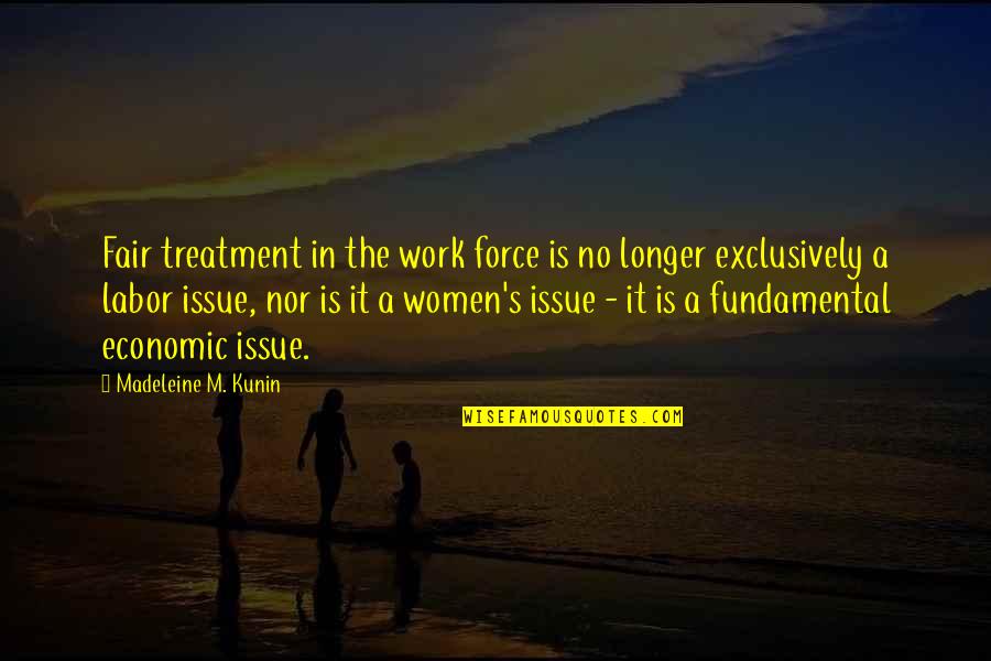 No Force Quotes By Madeleine M. Kunin: Fair treatment in the work force is no