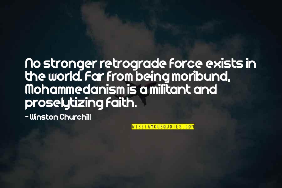 No Force Quotes By Winston Churchill: No stronger retrograde force exists in the world.
