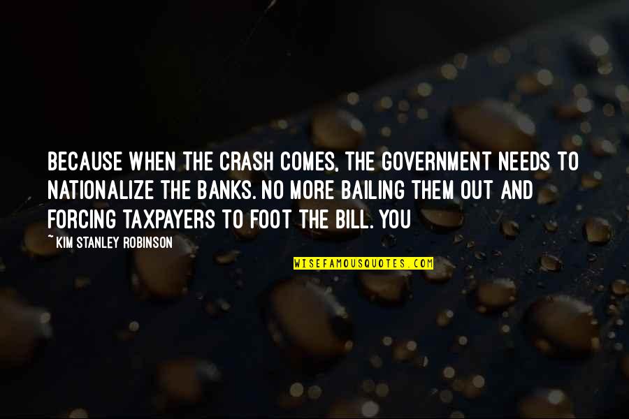 No Forcing Quotes By Kim Stanley Robinson: Because when the crash comes, the government needs