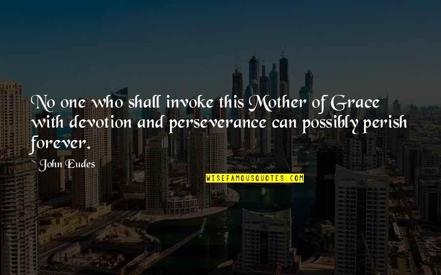No Forever Quotes By John Eudes: No one who shall invoke this Mother of