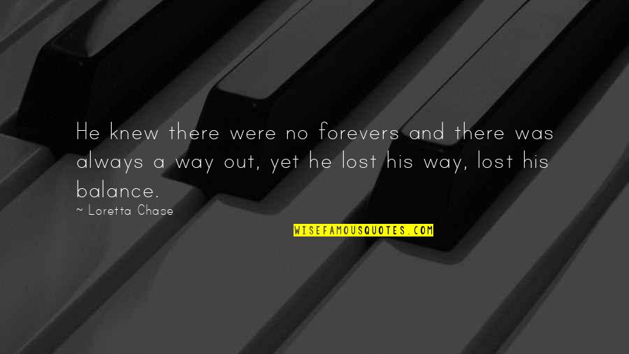 No Forever Quotes By Loretta Chase: He knew there were no forevers and there