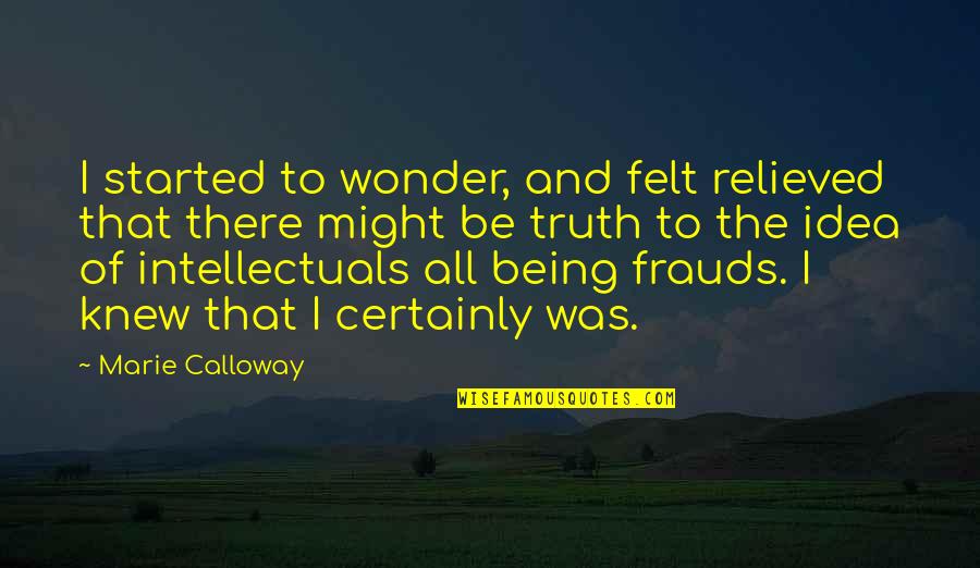 No Frauds Quotes By Marie Calloway: I started to wonder, and felt relieved that