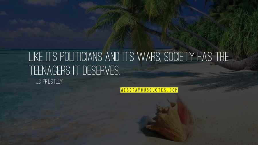 No Free Advice Quotes By J.B. Priestley: Like its politicians and its wars, society has