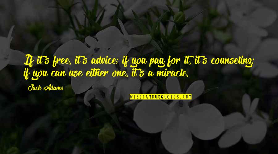 No Free Advice Quotes By Jack Adams: If it's free, it's advice; if you pay