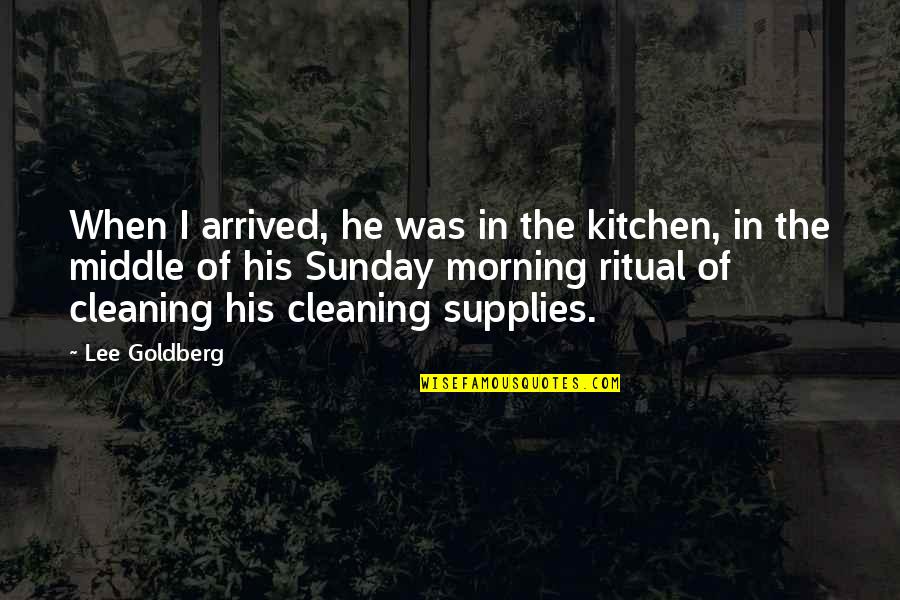 No Free Advice Quotes By Lee Goldberg: When I arrived, he was in the kitchen,